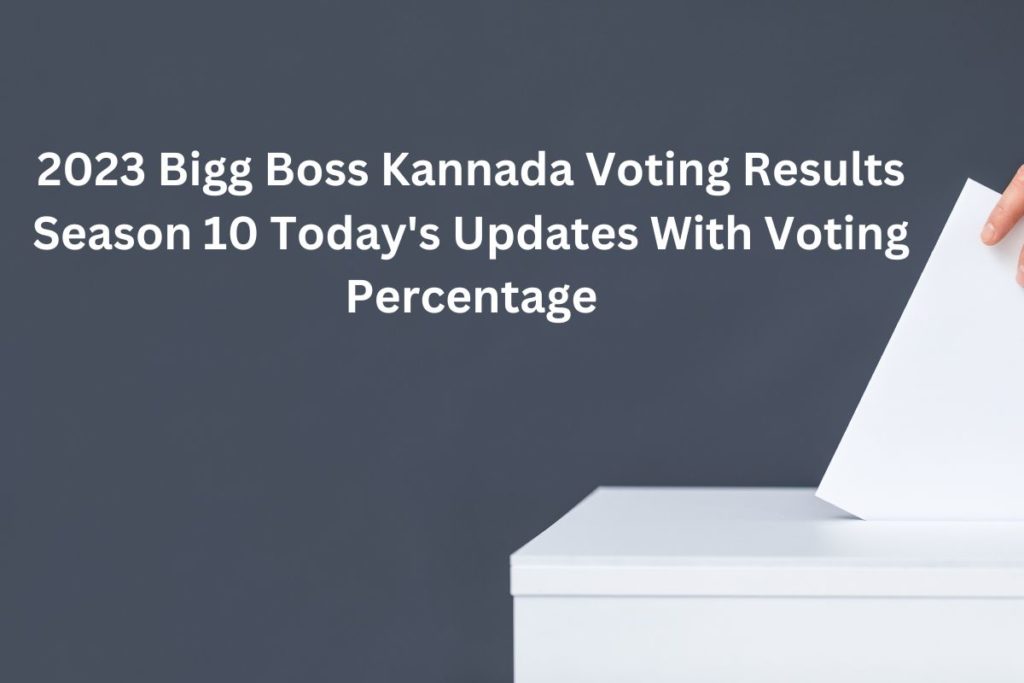 2023 Bigg Boss Kannada Voting Results Season 10 Today's Updates With Voting Percentage