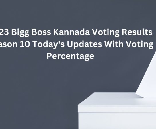 2023 Bigg Boss Kannada Voting Results Season 10 Today’s Updates With Voting Percentage