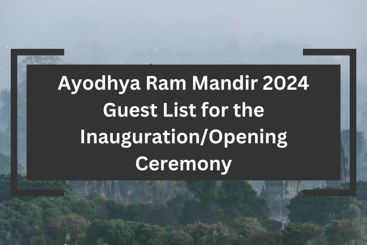 Ayodhya Ram Mandir 2024 Guest List for the Inauguration Ceremony