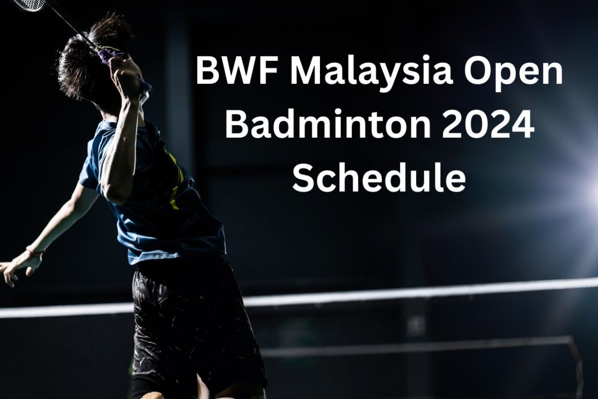 BWF Malaysia Open Badminton 2024 Schedule