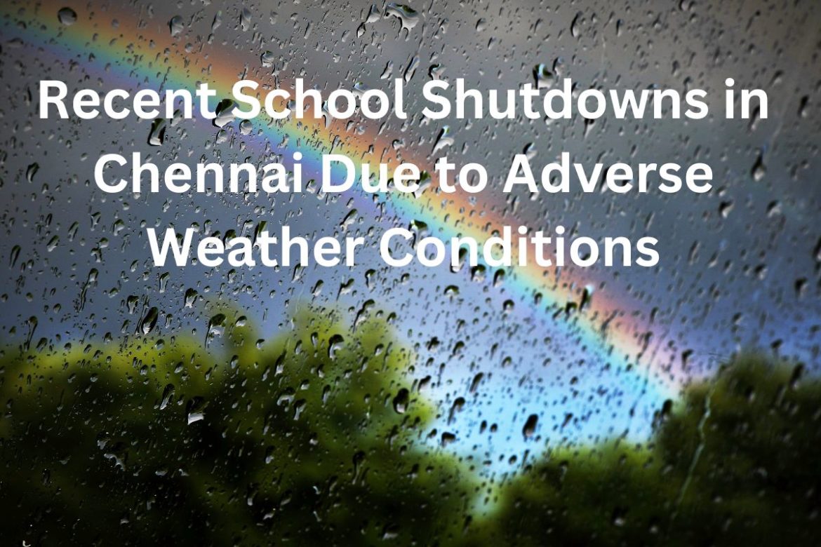 Recent School Shutdowns in Chennai Due to Adverse Weather Conditions